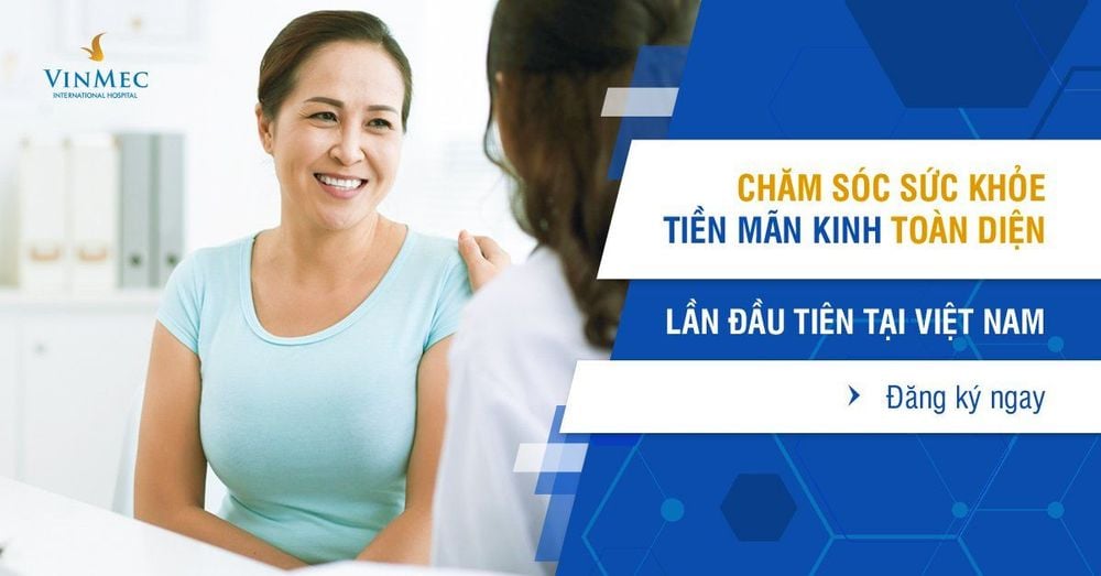 
Chăm sóc sức khỏe tuổi tiền mãn kinh toàn diện tại Bệnh viện Vinmec
