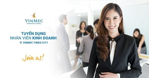 [Vinmec Times City] Tuyển dụng Nhân viên kinh doanh đi làm ngay – Thu nhập cực hấp dẫn, môi trường đẳng cấp