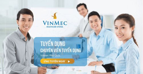 Vinmec Phú Quốc thông báo tuyển dụng Chuyên viên tuyển dụng