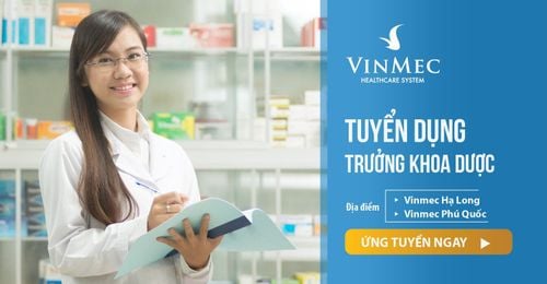 Vinmec thông báo tuyển dụng Trưởng khoa Dược tại Vinmec Hạ Long, Vinmec Phú Quốc