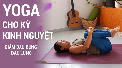 Bài tập yoga giảm đau bụng kinh