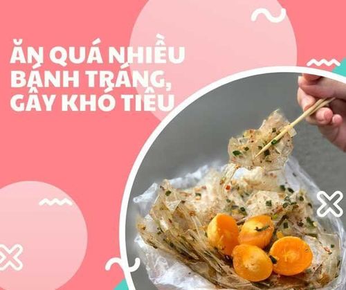 Ăn quá nhiều bánh tráng trộn dễ bị khó tiêu, ảnh hưởng xấu đến sức khỏe