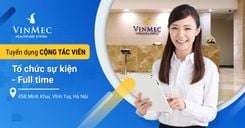 Công ty CP Bệnh viện ĐKQT Vinmec cần tuyển gấp 01 Công tác viên tổ chức sự kiện